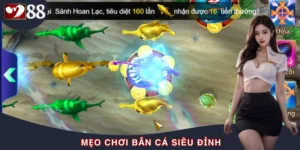 Mẹo Chơi Bắn Cá Siêu Đỉnh Giúp Bạn Dễ Trúng Thưởng Hơn