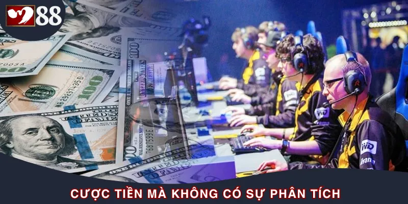 Cược không có sự tính toán là sai lầm phổ biến trong cá cược esport