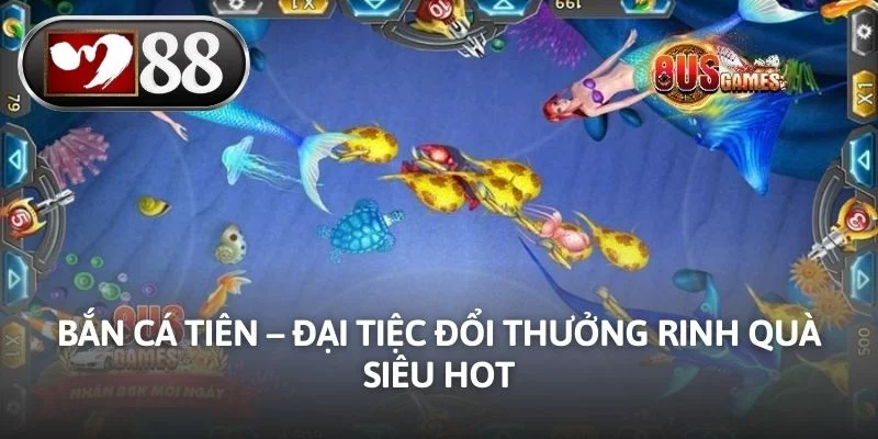 Bắn Cá Tiên – Đại Tiệc Đổi Thưởng Rinh Quà Siêu Hot