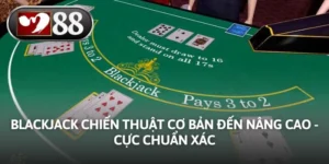 Blackjack Chiến Thuật Cơ Bản Đến Nâng Cao - Cực Chuẩn Xác