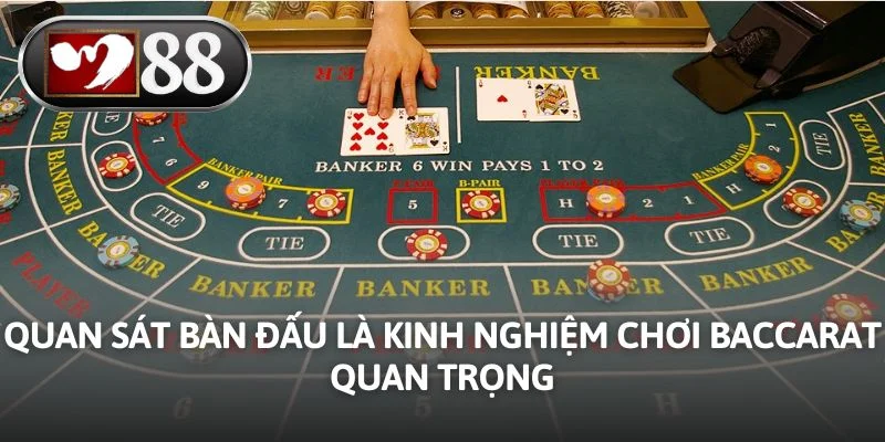 Quan sát bàn đấu là kinh nghiệm chơi baccarat quan trọng