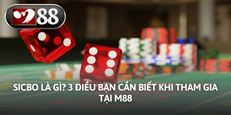 Sicbo Là Gì? 3 Điều Bạn Cần Biết Khi Tham Gia Tại M88
