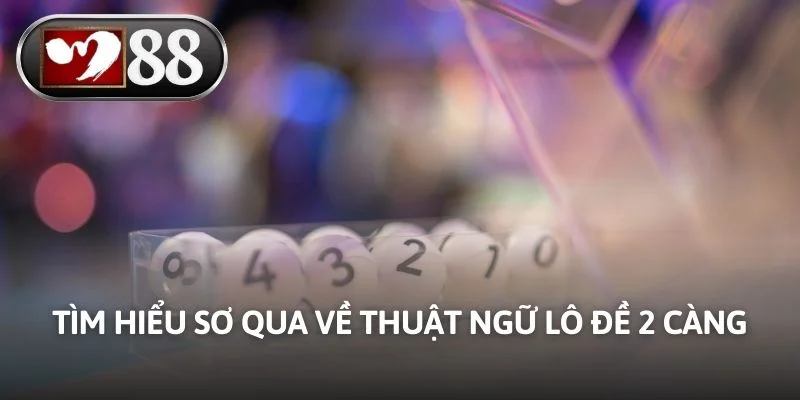 Tìm hiểu sơ qua về thuật ngữ lô đề 2 càng